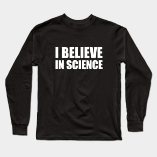 I Believe in Science Long Sleeve T-Shirt
